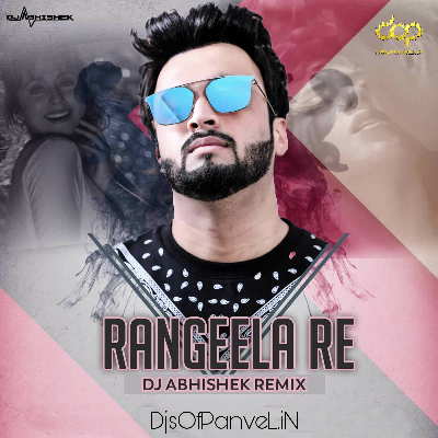 Rangeela Re - DJ Abhishek Remix